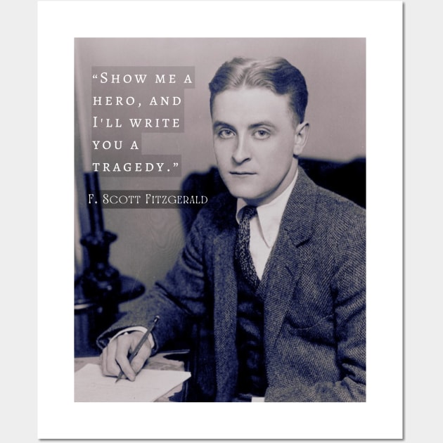 F. Scott Fitzgerald quote: Show Me a Hero, and I'll Write You a Tragedy Wall Art by artbleed